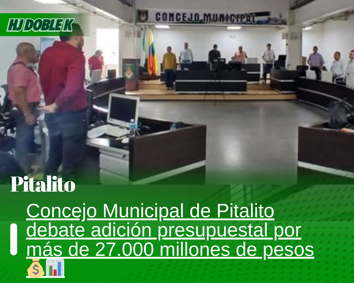 📢 Concejo de Pitalito debate adición de $27.000 millones al presupuesto