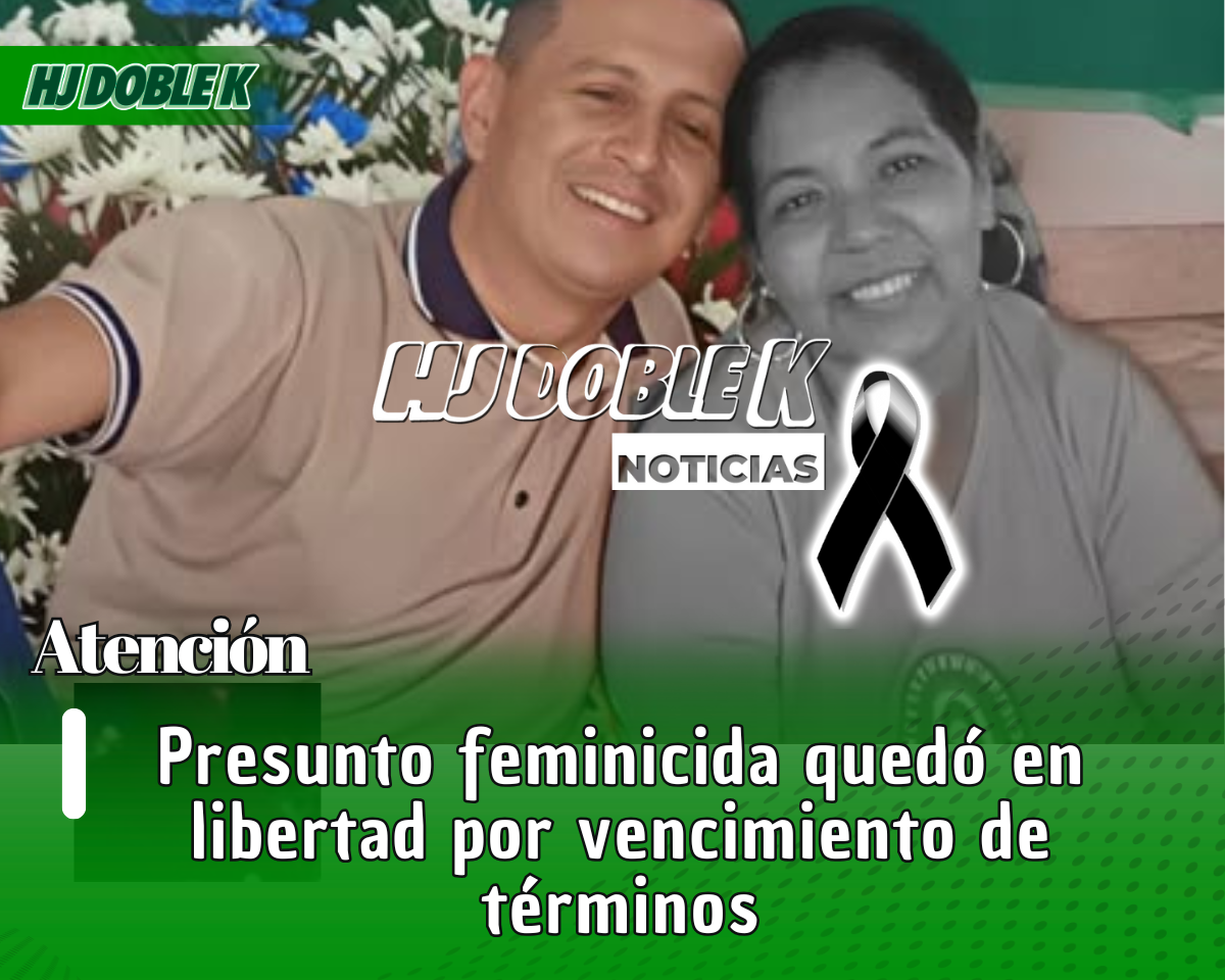 Presunto feminicida quedó en libertad por vencimiento de términos