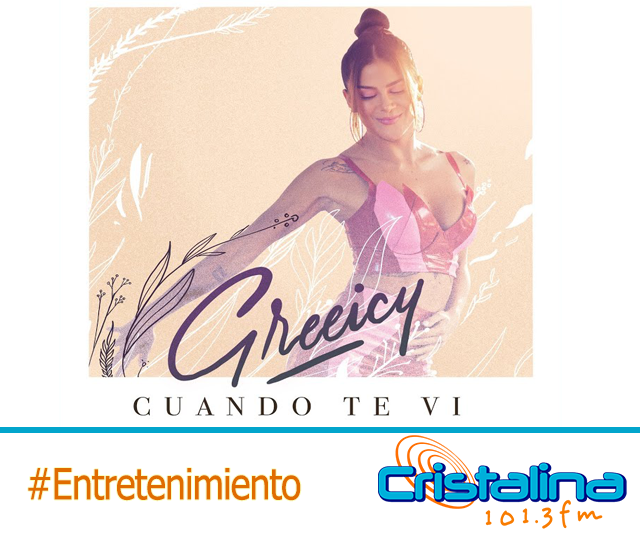 GREEICY RENDÓN ESTRENA SU NUEVA CANCIÓN “CUANDO TE VI”