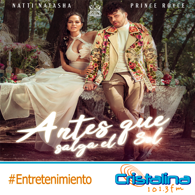 NATTI NATASHA SE UNIÓ A PRINCE ROYCE PARA ESTRENAR “ANTES QUE SALGA EL SOL”