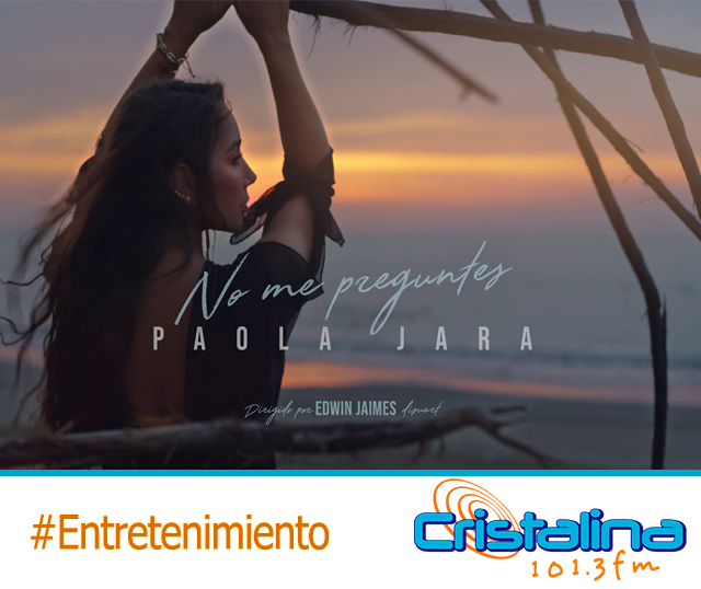 PAOLA JARA “NO ME PREGUNTES", EL NUEVO VIDEO MUSICAL